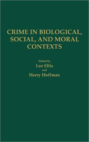 Crime in Biological, Social, and Moral Contexts de Lee Ellis