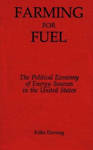 Farming for Fuel: The Political Economy of Energy Sources in the United States de Folke Dovring