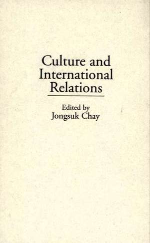 Culture and International Relations de Jongsuk Chay