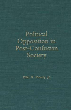 Political Opposition in Post-Confucian Society de Peter Moody