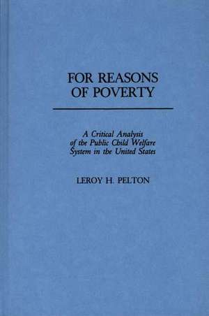 For Reasons of Poverty: A Critical Analysis of the Public Child Welfare System in the United States de Leroy H. Pelton