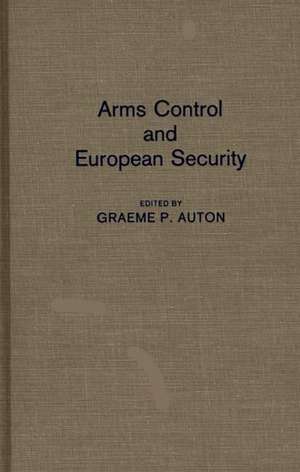 Arms Control and European Security de Graeme P. Auton