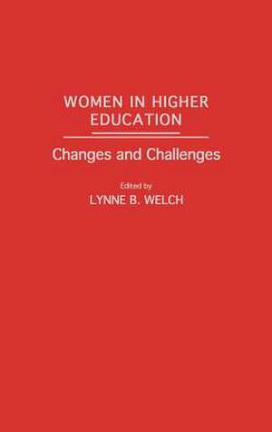 Women in Higher Education: Changes and Challenges de Lynne B. Welch