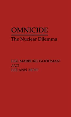 Omnicide: The Nuclear Dilemma de Lisl Marburg Goodman