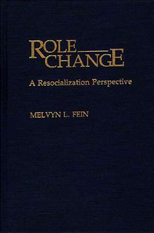 Role Change: A Resocialization Perspective de Melvyn L. Fein