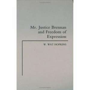 Mr. Justice Brennan and Freedom of Expression de W. Wat Hopkins