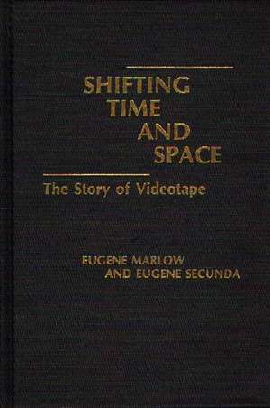 Shifting Time and Space: The Story of Videotape de Eugene Marlow