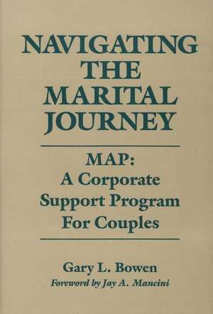 Navigating the Marital Journey: MAP: A Corporate Support Program for Couples de Gary L. Bowen