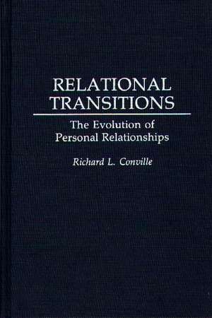 Relational Transitions: The Evolution of Personal Relationships de Richard L. Conville