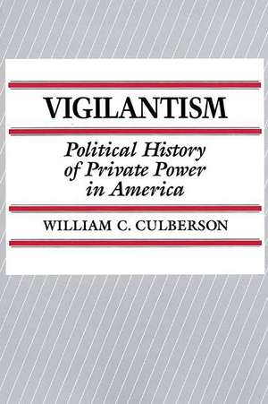 Vigilantism: Political History of Private Power in America de William C. Culberson