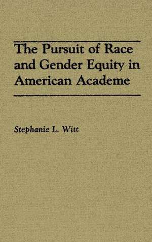 The Pursuit of Race and Gender Equity in American Academe de Stephanie L. Witt