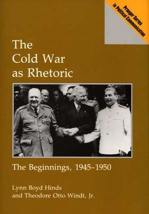 The Cold War as Rhetoric: The Beginnings, 1945-1950 de Lynn B. Hinds