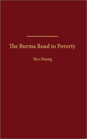 The Burma Road to Poverty de Mya Maung