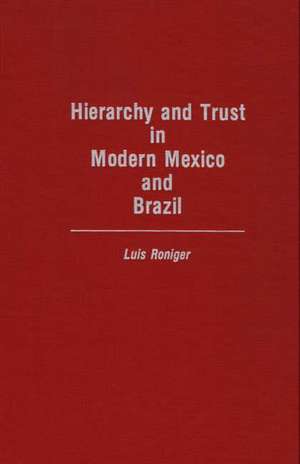 Hierarchy and Trust in Modern Mexico and Brazil de Luis Roniger