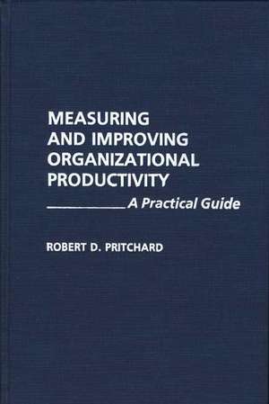 Measuring and Improving Organizational Productivity: A Practical Guide de Robert Pritchard