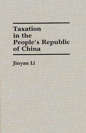 Taxation in the People's Republic of China de Jinyan Li