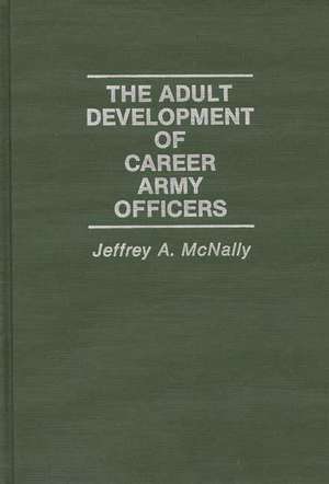 The Adult Development of Career Army Officers de Jeffrey Mcnally