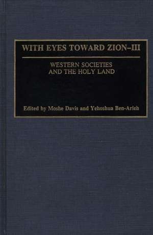 With Eyes Toward Zion - III: Western Societies and the Holy Land de Moshe Davis