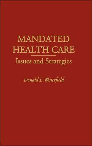 Mandated Health Care: Issues and Strategies de Donald L. Westerfield