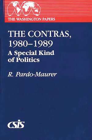 The Contras, 1980-1989: A Special Kind of Politics de R. Pardo-Maurer