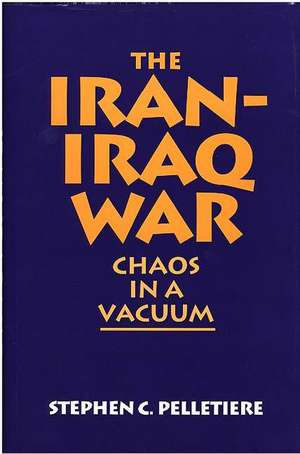 The Iran-Iraq War: Chaos in a Vacuum de Stephen C. Pelletière