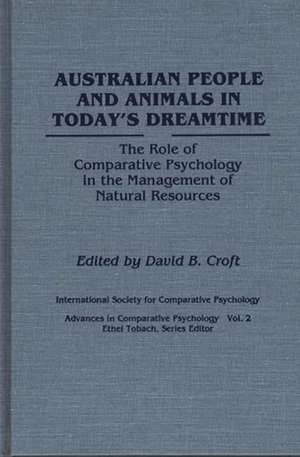 Australian People and Animals in Today's Dreamtime: The Role of Comparative Psychology in the Management of Natural Resources de David B. Croft