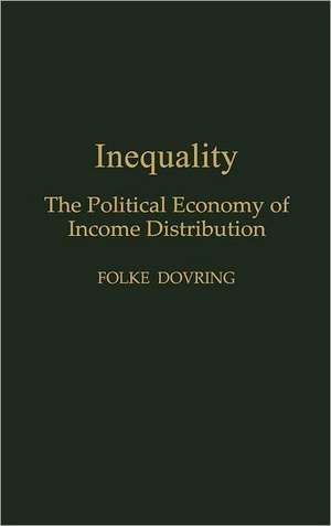 Inequality: The Political Economy of Income Distribution de Folke Dovring