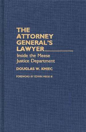 The Attorney General's Lawyer: Inside the Meese Justice Department de Douglas Kmiec Ph.D.