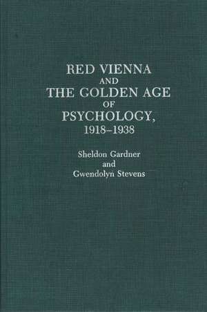 Red Vienna and the Golden Age of Psychology, 1918-1938 de Sheldon Gardner