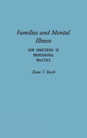 Families and Mental Illness: New Directions in Professional Practice de Diane Marsh