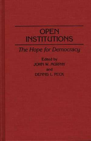 Open Institutions: The Hope for Democracy de John W. Murphy