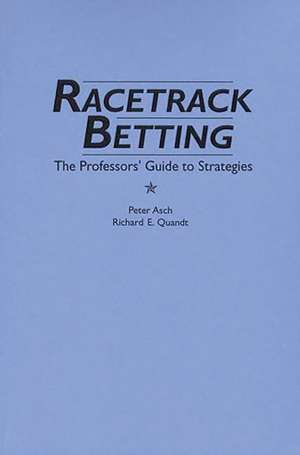 Racetrack Betting: The Professor's Guide to Strategies de Peter Asch