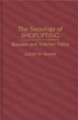 The Sociology of Shoplifting: Boosters and Snitches Today de Lloyd Klemke