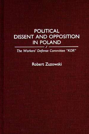 Political Dissent and Opposition in Poland: The Workers' Defense Committee KOR de Robert Zuzowski