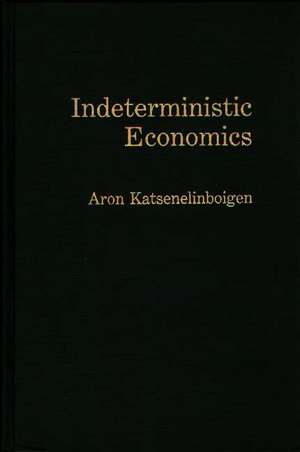 Indeterministic Economics de Aron Katsenelinboigen