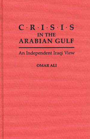 Crisis in the Arabian Gulf: An Independent Iraqi View de Nibras M. Araim