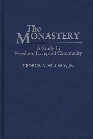 The Monastery: A Study of Freedom, Love, and Community de George A. Hillery