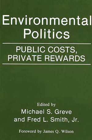 Environmental Politics: Public Costs, Private Rewards de Michael S. Greve