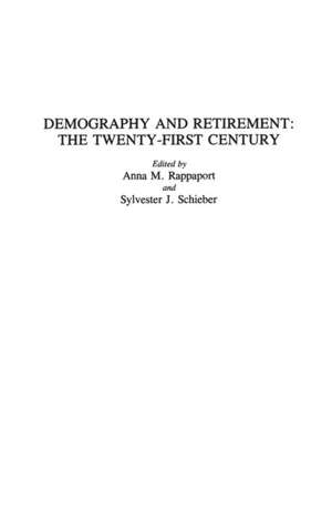 Demography and Retirement: The Twenty-First Century de Ann Rappaport