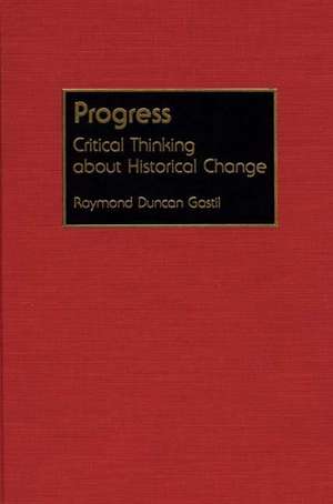 Progress: Critical Thinking about Historical Change de Raymond D. Gastil