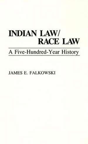 Indian Law/Race Law: A Five-Hundred-Year History de James E. Falkowski