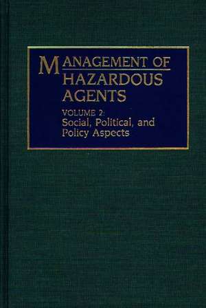 Management of Hazardous Agents: Volume 2: Social, Political, and Policy Aspects de Duane G. LeVine