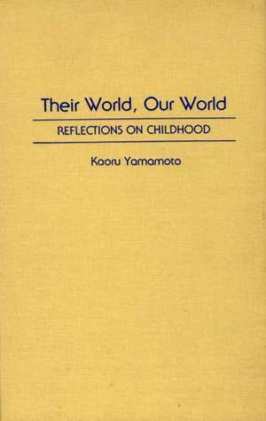 Their World, Our World: Reflections on Childhood de Kaoru Yamamoto