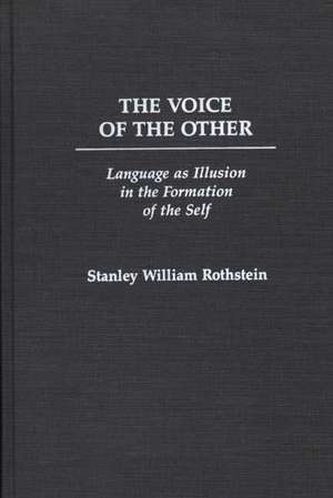 The Voice of the Other: Language as Illusion in the Formation of the Self de Stanley Rothstein