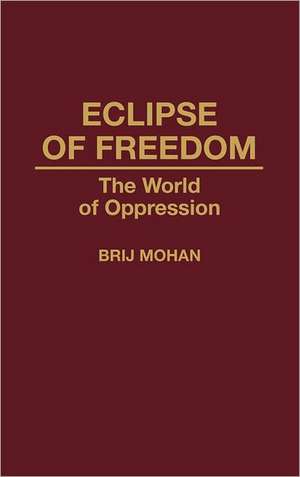 Eclipse of Freedom: The World of Oppression de Brij Mohan