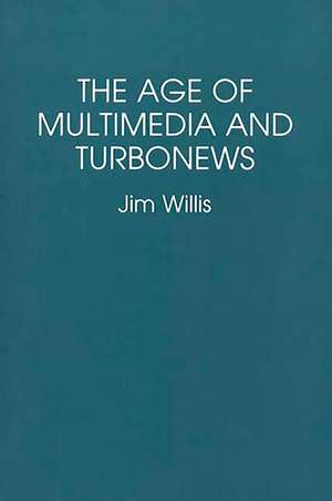 The Age of Multimedia and Turbonews de Jim Willis