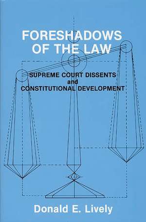 Foreshadows of the Law: Supreme Court Dissents and Constitutional Development