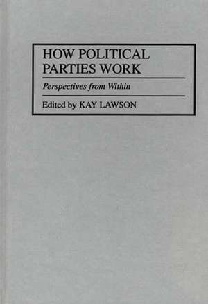 How Political Parties Work: Perspectives from Within de Kay Lawson