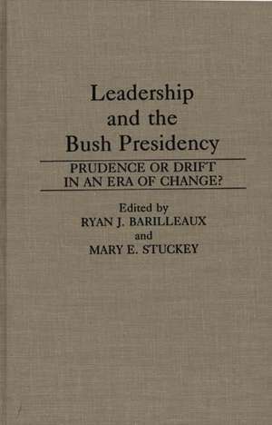 Leadership and the Bush Presidency: Prudence or Drift in an Era of Change? de Ryan J. Barilleaux