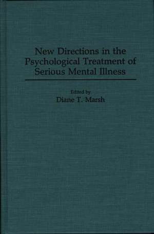 New Directions in the Psychological Treatment of Serious Mental Illness de Diane T. Marsh